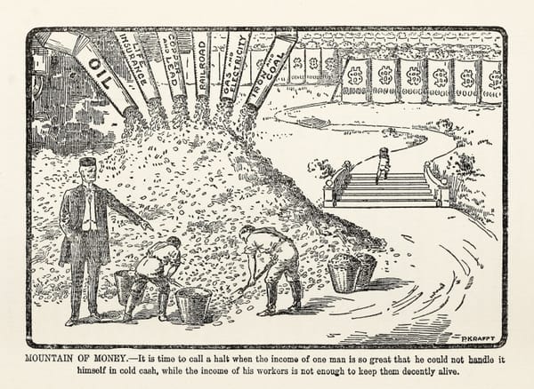Newspaper cartoon of a man standing beside a pile of coins forcing workers to shovel it into buckets for him